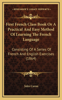 First French Class Book Or A Practical And Easy Method Of Learning The French Language
