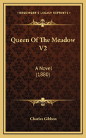 Queen Of The Meadow V2: A Novel (1880)