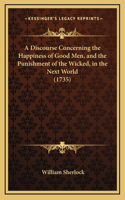 A Discourse Concerning the Happiness of Good Men, and the Punishment of the Wicked, in the Next World (1735)