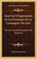 Essai Sur L'Organisation Et Les Fonctions De La Compagnie Du Guet