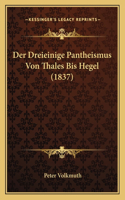 Dreieinige Pantheismus Von Thales Bis Hegel (1837)