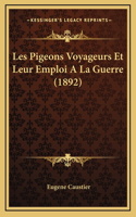 Les Pigeons Voyageurs Et Leur Emploi A La Guerre (1892)