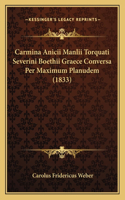 Carmina Anicii Manlii Torquati Severini Boethii Graece Conversa Per Maximum Planudem (1833): (Latin)
