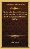 Die Sprache Roberd Mannyngs Of Brunne Und Ihr Verhaltnis Zur Neuenglischen Mundart (1904)