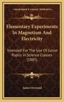 Elementary Experiments In Magnetism And Electricity