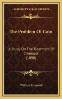 The Problem Of Cain: A Study On The Treatment Of Criminals (1890)