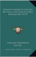 Johann Friedrich Juglers Beytrage Zur Juristischen Biographie (1779)