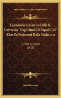 Calendario Scolastico Della R. Universita' Degli Studi Di Napoli Coll' Albo De Professori Della Medesima