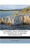 La France Sous Napoleon III; Lempire Et Le Regime Parlementaire