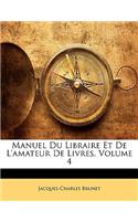 Manuel Du Libraire Et De L'amateur De Livres; Volume 4