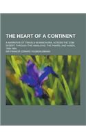 The Heart of a Continent; A Narrative of Travels in Manchuria, Across the Gobi Desert, Through the Himalayas, the Pamirs, and Hunza, 1884-1894