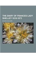 The Diary of Frances Lady Shelley 1818-1873: (English)