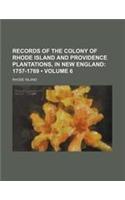 Records of the Colony of Rhode Island and Providence Plantations, in New England (Volume 6 ); 1757-1769