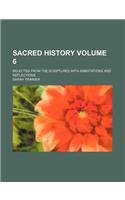 Sacred History Volume 6; Selected from the Scriptures with Annotations and Reflections