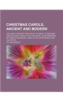 Christmas Carols, Ancient and Modern; Including the Most Popular in the West of England, and the Airs to Which They Are Sung. Also Specimens of French