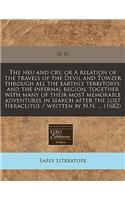 The Heu and Cry, or a Relation of the Travels of the Devil and Towzer Through All the Earthly Territorys, and the Infernal Region, Together with Many of Their Most Memorable Adventures in Search After the Lost Heraclitus / Written by N.N. ... (1682: (English)