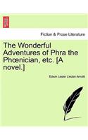 Wonderful Adventures of Phra the PH Nician, Etc. [A Novel.]