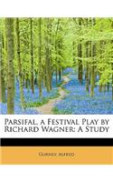 Parsifal, a Festival Play by Richard Wagner: A Study