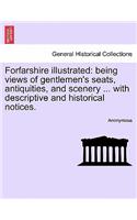 Forfarshire Illustrated: Being Views of Gentlemen's Seats, Antiquities, and Scenery ... with Descriptive and Historical Notices.