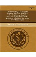 Understanding Language to Support Equitable Teaching: How Beginning English Teachers Engage Complexity