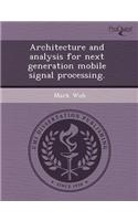 Architecture and Analysis for Next Generation Mobile Signal Processing