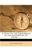 A Study of the Equilibrium in the Alcoholysis of Esters ......