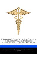 A Reference Guide to Birth Control Including Various Methods, Religious, and Cultural Attitudes