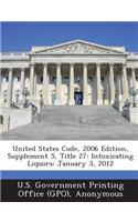 United States Code, 2006 Edition, Supplement 5, Title 27: Intoxicating Liquors: January 3, 2012