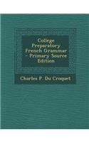 College Preparatory French Grammar - Primary Source Edition