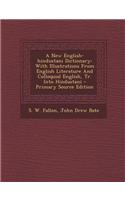 A New English-Hindustani Dictionary: With Illustrations from English Literature and Colloquial English, Tr. Into Hindustani