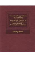 Steam-Heating Problems = Or, Questions, Answers, and Descriptions Relating to Steam-Heating and Steam-Fitting