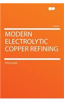 Modern Electrolytic Copper Refining