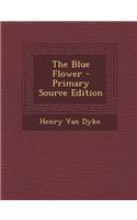 The Blue Flower - Primary Source Edition: (English)