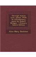 Through Human Eyes, Poems. with an Introductory Poem by Robert Bridges