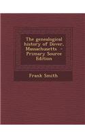 The Genealogical History of Dover, Massachusetts - Primary Source Edition: (English)