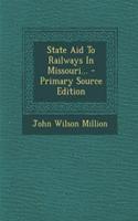 State Aid to Railways in Missouri... - Primary Source Edition
