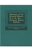 Memoirs of Sir Edward Blount, K. C. B., &C.; - Primary Source Edition