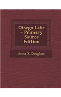 Otsego Lake - Primary Source Edition