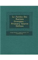 Le Jardin Des Racines Grecques - Primary Source Edition
