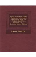 Studia Patristica: Etudes D'Ancienne Litterature Chretienne, Pub. Par L'Abbe P. Batiffol..., Volumes 1-2... - Primary Source Edition