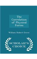 The Correlation of Physical Forces - Scholar's Choice Edition