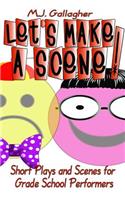 Let's Make a Scene! Short Plays and Scenes for Grade School Performers