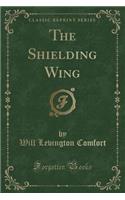 The Shielding Wing (Classic Reprint)