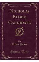 Nicholas Blood Candidate (Classic Reprint)