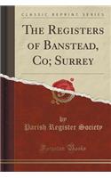 The Registers of Banstead, Co; Surrey (Classic Reprint)