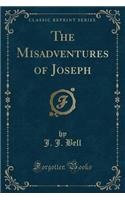 The Misadventures of Joseph (Classic Reprint)