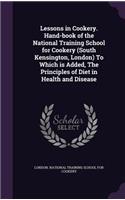 Lessons in Cookery. Hand-book of the National Training School for Cookery (South Kensington, London) To Which is Added, The Principles of Diet in Health and Disease: (English)