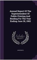 Annual Report of the Superintendent of Public Printing and Binding for the Year Ending June 30, 1902