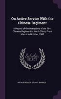 On Active Service With the Chinese Regiment