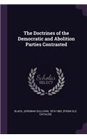 Doctrines of the Democratic and Abolition Parties Contrasted